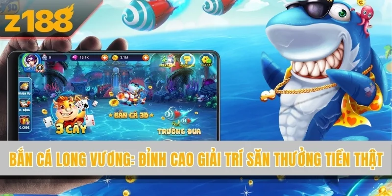 Bắn Cá Long Vương - Đỉnh Cao Giải Trí Săn Thưởng Tiền Thật