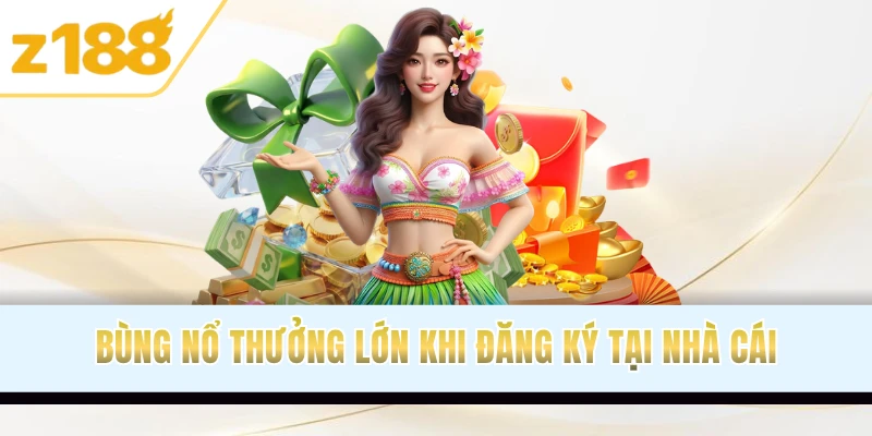 Bùng nổ thưởng lớn khi đăng ký tại nhà cái