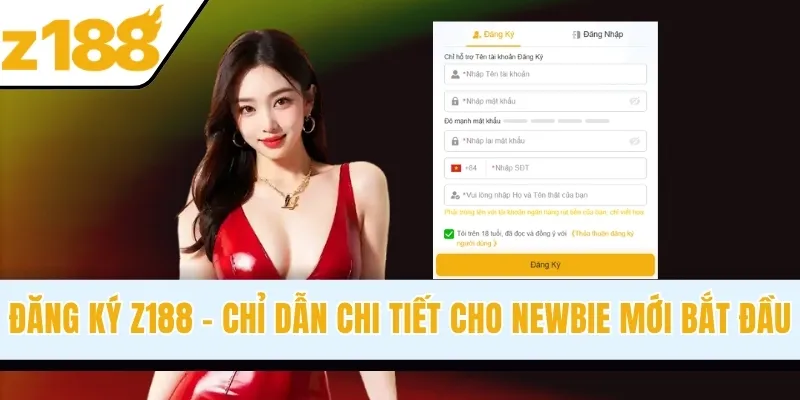 Đăng Ký Z188 - Chỉ Dẫn Chi Tiết Cho Newbie Mới Bắt Đầu