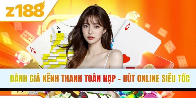 Đánh giá kênh thanh toán nạp - rút online siêu tốc