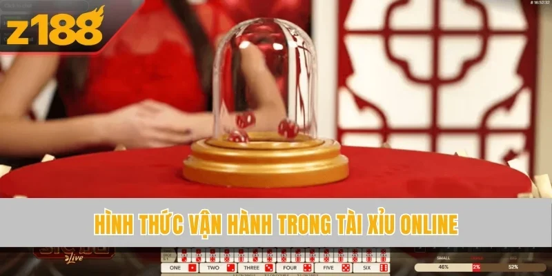 Hình thức vận hành trong Tài Xỉu online