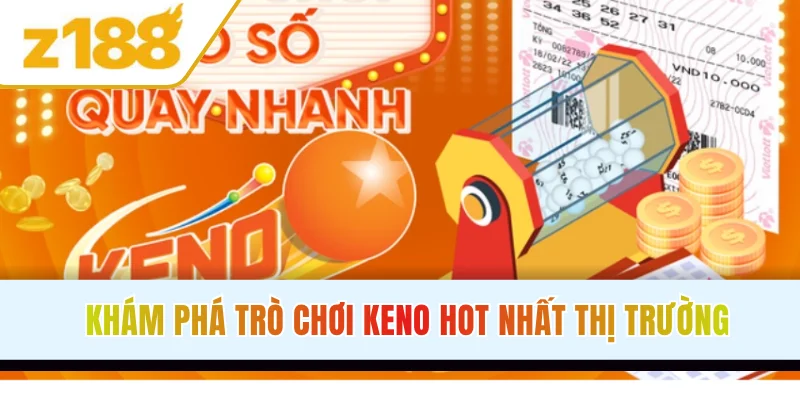 Khám phá trò chơi Keno hot nhất thị trường