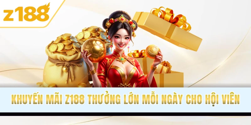 Khuyến mãi Z188 thưởng lớn mỗi ngày cho hội viên