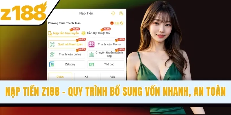Nạp Tiền Z188 - Quy Trình Bổ Sung Vốn Nhanh, An Toàn