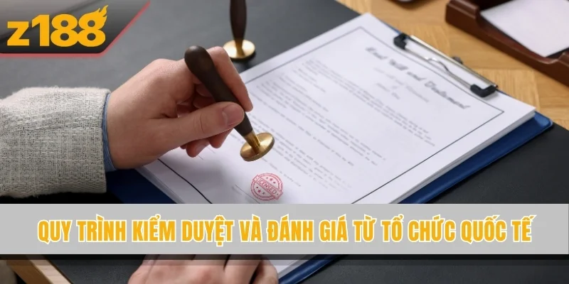 Quy trình kiểm duyệt và đánh giá từ tổ chức quốc tế