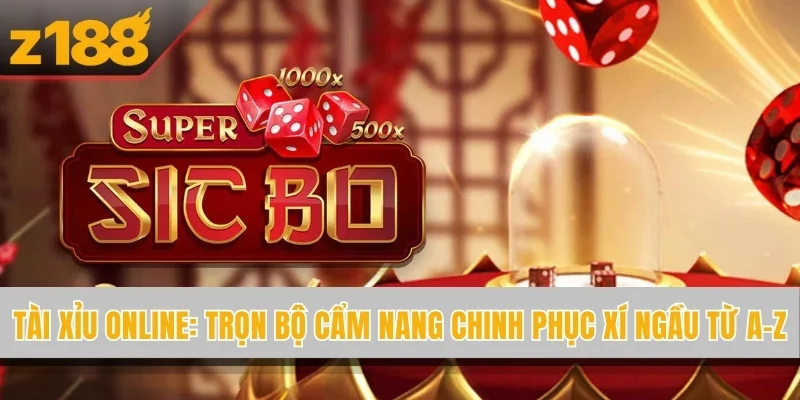 Tài Xỉu Online Z188 - Luật Chơi Và Chiến Thuật Thắng Lớn