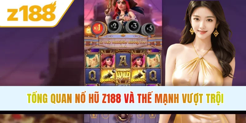 Tổng quan nổ hũ Z188 và thế mạnh vượt trội