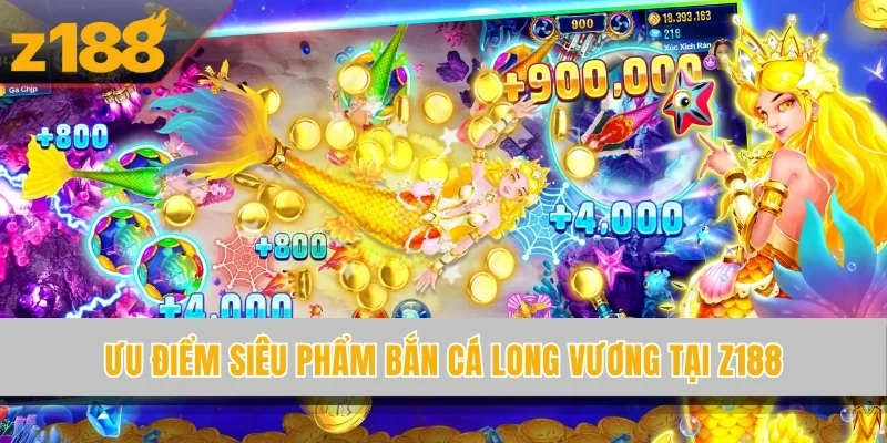 Ưu điểm siêu phẩm bắn cá Long Vương tại Z188